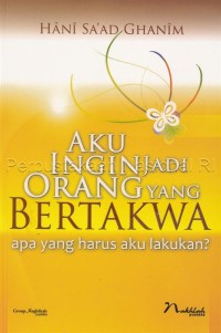 Aku ingin jadi orang yang bertakwa : apa yang harus aku lakukan?