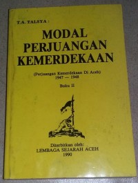 Modal perjuangan kemerdekaan : perjuangan kemerdekaan di Aceh 1947-1948 (buku II)