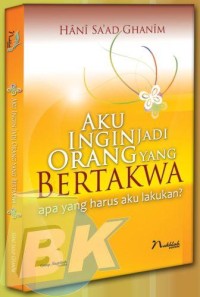 Aku Ingin Menjadi Orang yang Bertakwa, apa yang harus aku lakukan?