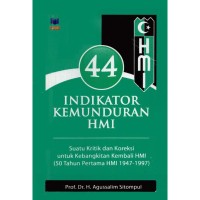 44 indikator kemunduran HMI : suatu kritik dan koreksi untuk kebangkitan kembali HMI