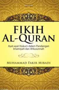 Fikih al-quran : ayat-ayat hukum dalam pandangan imamiyah dan ahlusunnahrnFikih al-quran : ayat-ayat hukum dalam pandangan imamiyah dan ahlusunnah
