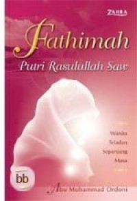 Fathimah putri Rasulullah Saw:  Wanita Teladan Sepanjang Masa