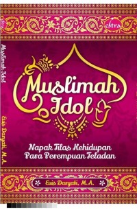 Muslimah idol : napak tilas kehidupan para perempuan teladan