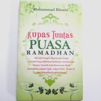 Kupas tuntas puasa ramadhan : hikmah, hukum, keutamaan puasa, sunnah puasa, manfaat kesehatan jasmani dan rohani, tarawih, cara penentuan awal ramadhan, lailatul qadr, zakat fitrah, shalat id, dan fatwa Rasul sekitar puasa