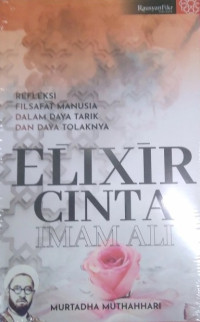 Elixir Cinta Imam Ali; Reflseksi filsafat manusia dalam daya tarik dan daya tolaknya