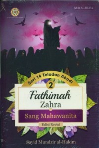Seri teladan abadi 2: Fathimah zahra sang Mahawanita (edisi revisi)