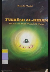 Fushuh al-hikam : permata hikmah wahdat al-wujud