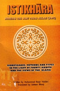 Istikhara seeking the best from Allah (swt) : significance,methods and types in the light of fourty hadith and the views of the ulama