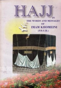 Hajj in the words and messages of Imam Khomeini (P.B.U.H.)