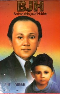 BJH (bacharuddin jusuf habibie) : his life and career
