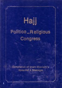 Hajj politico-religious congress : compilation of imam khomeini's speechef and messages
