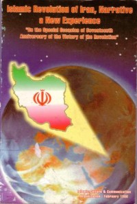Islamic revolution of iran,narrative a new experience : on the special occasin of seventeenth anniversary of the vivtory of the revolution