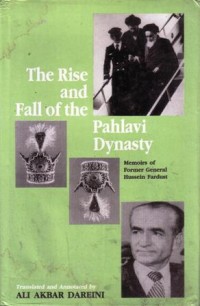 The rise and fall of the pahlavi dynasty : memoirs of former general hussein fardust