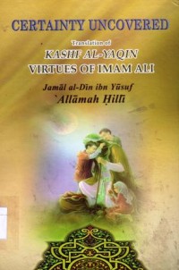 Certainty uncovered : translation of kashf  al-yaqin virtues of imam ali