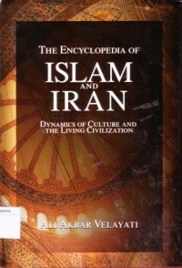 The encyclopedia of islam and iran : dynamics of culture and the living civilization