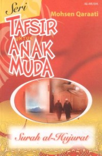 Seri tafsir untuk anak muda : surah al-Hujurat