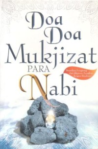 Doa-doa mukjizat para Nabi : disarikan langsung dari Al-Qur'an, lengkap dengan kisahnya
