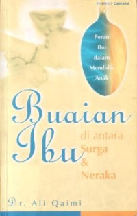 Buaian ibu di antara surga dan neraka : peran ibu dalam mendidik anak
