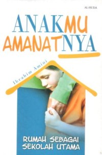 Anakmu amanatnya : rumah sebagai sekolah utama