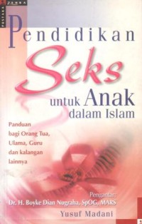 Pendidikan seks untuk anak dalam Islam : panduan bagi orang tua, ulama, guru, dan kalangan lainnya