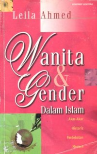Wanita dan gender dalam Islam : akar-akar historis perdebatan modern