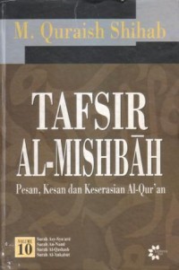 Tafsir al-Misbah : pesan, kesan dan keserasian Al-Qur'an Vol. 10 Surah asy-Syu'ara, surah an-Naml, surah al-Qashash surah al-'Ankabut
