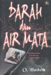 Darah dan air mata : kisah pembunuhan cucu Nabi SAW, Husain di Karbala