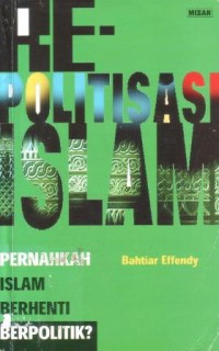 Repolitisasi Islam : pernahkah Islam berhenti berpolitik ?