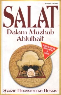 Salat dalam mazhab Ahlulbait : kajian Al-Qur'an, hadis, fatwa dan ilmiah