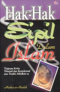 Hak-hak sipil dalam Islam : tinjauan kritis, tekstual, dan kontekstual atas tradisi Ahlulbait as