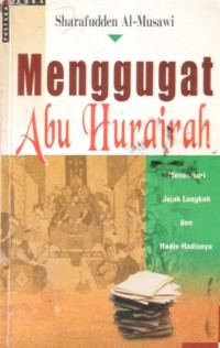 Menggugat Abu Hurairah : menelusuri jejak langkah dan hadis-hadisnya