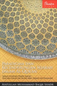 Paradigma dan kecenderungan sejarah dalam Al-Qur'an : sebuah konstruksi filsafat sejarah studi atas hukum dan norma dalam sejarah dan masyarakat