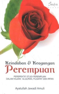 Keindahan dan keagungan perempuan : perspektif studi perempuan dalam kajian Al-Qur'an, filsafat, dan irfan