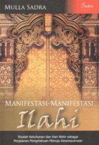 Manifestasi-manifestasi ilahi : risalah ketuhanan dan hari akhir sebagai perjalanan pengetahuan menuju kesempurnaan