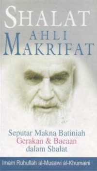Shalat ahli makrifat : seputar makna batiniah gerakan dan bacaan dalam shalat