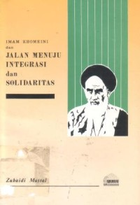Imam Khomeini dan jalan menuju integrasi dan solidaritas