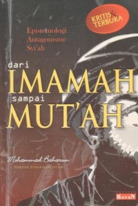 Epistemologi antagonisme Syi'ah : dari imamah sampai mut'ah (kritis dan terbuka)