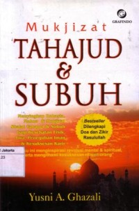 Mukjizat tahajud dan subuh : menyingkap rahasia, makna dan mukjizat, shalat tahajud dan subuh bagi kesehatan fisik, jiwa peneguhan iman dan kesuksesan karir