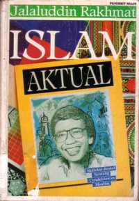 Islam aktual : refleksi sosial seorang cendikiawan muslim