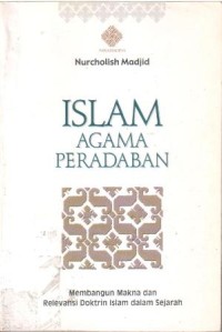Islam agama peradaban : membangun makna dan relevansi doktrin Islam dalam sejarah