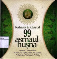 Rahasia dan khasiat 99 asmaul husna disertai 7 surah pilihan : al-Kahfi, as-Sajdah, Yasin, ad-Dukhan, ar-Rahman, al-Waqi'ah, dan al-Mulk