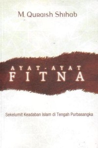 Ayat-ayat fitna : sekelumit keadaban Islam di tengah purbasangka