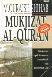 Mukjizat Al-Qur'an : ditinjau dari aspek kebahasaan, isyarat ilmiah, dan pemberitaan gaib