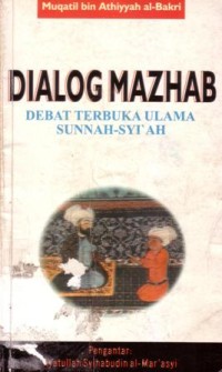 Dialog mazhab : debat terbuka ulama Sunnah-Syi'ah