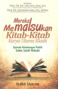 Mereka memalsukan kitab-kitab karya ulama klasik : episode kebohongan publik sekte salafi wahabi