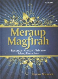 Meraup magfirah : renungan khutbah Nabi SAW jelang ramadhan