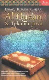 Al-Qur'an dan tekanan jiwa : diagnosis problem kejiwaan manusia modern dan solusi qur'ani dalam mengatasi dan menyembuhkannya