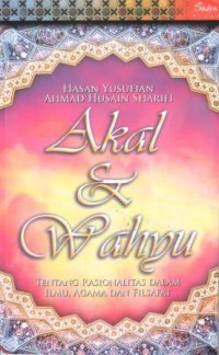 Akal dan wahyu : tentang rasionalitas dalam ilmu, agama, dan filsafat