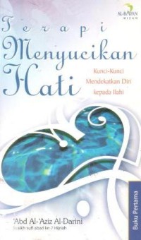 Terapi menyucikan hati : kunci-kunci mendekatkan diri kepada Ilahi