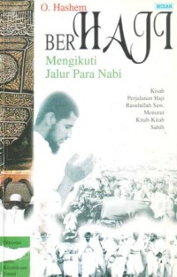 Berhaji mengikuti jalur para nabi : kisah perjalanan haji Rasulullah SAW menurut kitab-kitab sahih